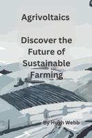 Agrivoltaics - Discover the Future of Sustainable Farming