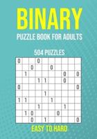 Binary Puzzle Book for Adults - 504 Puzzles - Easy to Hard