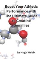 Boost Your Athletic Performance With The Ultimate Guide to Creatine Gummies