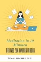 Meditation in 10 Minuten - Der Weg Zum Inneren Frieden in 27 Kapiteln