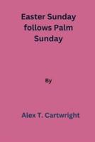 Easter Sunday Follows Palm Sunday