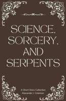 Science, Sorcery, and Serpents