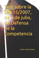 Test Sobre La Ley 15/2007, De 3 De Julio, De Defensa De La Competencia