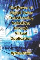 The Power of Digital Twins Transforming Industries Through Virtual Duplication