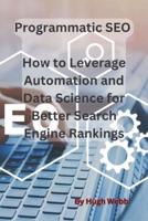 Programmatic SEO - How to Leverage Automation and Data Science for Better Search Engine Rankings