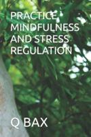 Practice Mindfulness and Stress Regulation