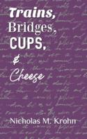 Trains, Bridges, Cups, & Cheese