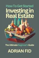 How to Get Started Investing in Real Estate