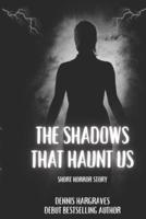 The Shadows That Haunt Us