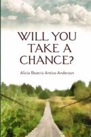 Will You Take a Chance?