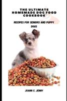 The Ultimate Homemade Dog Food Cookbook
