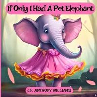 If Only I Had a Pet Elephant (Book for Kids)