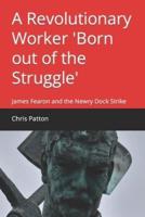 A Revolutionary Worker 'Born Out of the Struggle'
