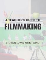 A Teacher's Guide to Filmmaking