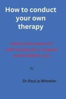 How to Conduct Your Own Therapy