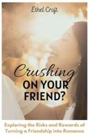Crushing on Your Friend