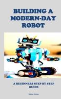 Building a Modern-Day Robot