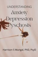 Anxiety, Depression, Psychosis