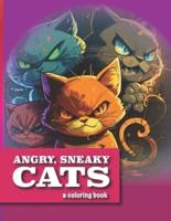 Angry, Sneaky Cats