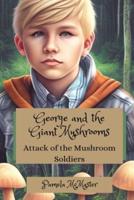 George and the Attack of the Giant Mushrooms