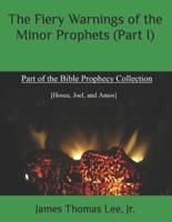 The Fiery Warnings of the Minor Prophets (Part I)