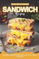 Delectable Gourmet Sandwich Recipes
