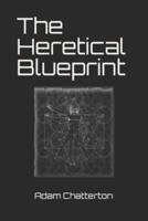 The Heretical Blueprint
