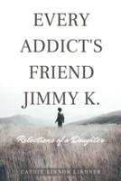 Every Addict's Friend Jimmy K.