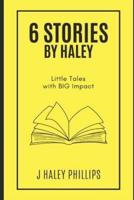 6 Stories by Haley