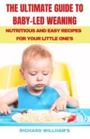 The Ultimate Guide to Baby-Led Weaning