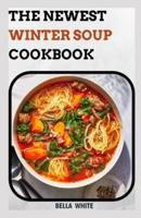 The Newest Winter Soup Cookbook