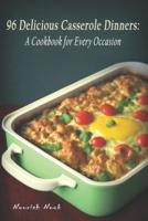 96 Delicious Casserole Dinners