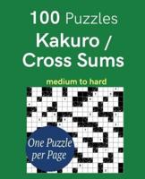 100 Puzzles Kakuro / Cross Sums Medium to Hard