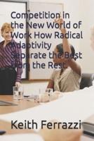 Competition in the New World of Work How Radical Adaptivity Separate the Best from the Rest.