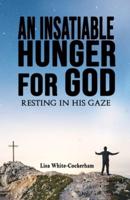 An Insatiable Hunger For God