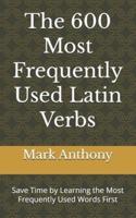 The 600 Most Frequently Used Latin Verbs