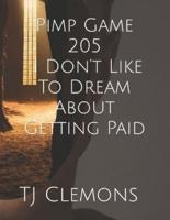 Pimp Game 205 I Don't Like To Dream About Getting Paid
