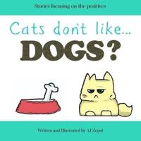 Cats Don't like...Dogs?