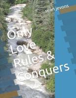 Only Love Rules & Conquers
