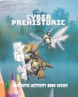 Cyber Prehistoric - Fantastic Coloring Book