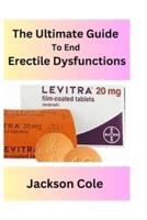 The Ultimate Guide to End Erectile Dysfunctions