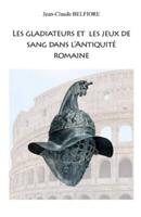 Les Gladiateurs Et Les Jeux De Sang Dans l'Antiquité Romaine