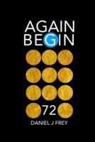 Again Begin 72