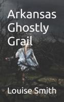 Arkansas Ghostly Grail