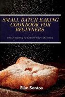 Small Batch Baking Cookbook for Beginners