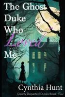 The Ghost Duke Who Loved Me