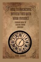 How to Overcome Difficulties With Your Mindset