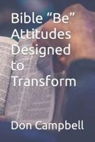 Bible "Be" Attitudes Designed to Transform