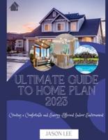 Ultimate Guide to Home Plan 2023