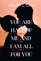 You Are Half Of Me (And I Am All For You)